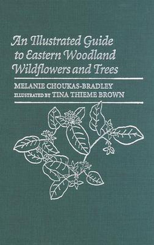 Boek cover An Illustrated Guide to Eastern Woodland Wildflowers and Trees van Melanie Choukas-Bradley (Hardcover)
