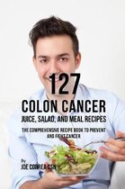 127 Colon Cancer Juice, Salad, and Meal Recipes