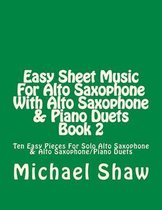 Easy Sheet Music for Alto Saxophone- Easy Sheet Music For Alto Saxophone With Alto Saxophone & Piano Duets Book 2