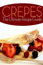 Crepes! The Ultimate Recipe Guide