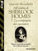 Sherlockiana - All'ombra di Sherlock Holmes - 7. La compagnia dei cacciatori