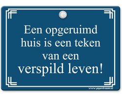 Metal Slogan - Spreukenbord - Tekst Bord - Een opgeruimd huis is een teken van een verspild leven!