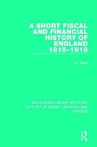 Routledge Library Editions: History of Money, Banking and Finance-A Short Fiscal and Financial History of England, 1815-1918