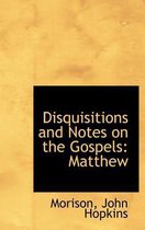 Disquisitions and Notes on the Gospels