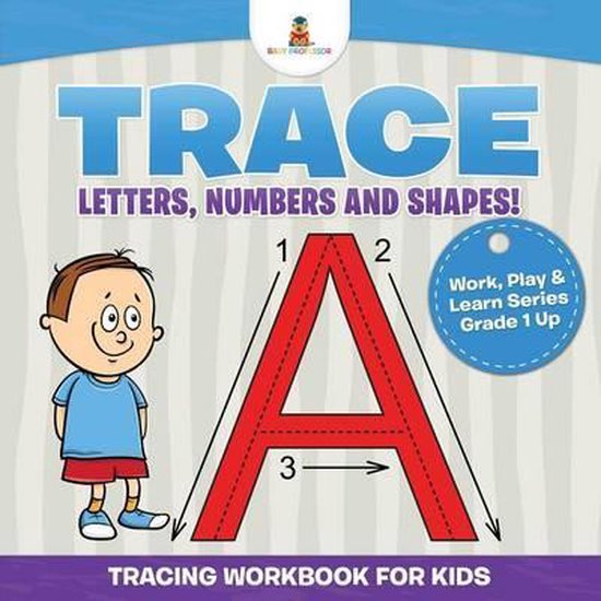 Trace Letters, Numbers and Shapes! (Tracing Workbook for Kids) Work