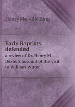 Early Baptists defended a review of Dr. Henry M. Dexter's account of the visit to William Witter