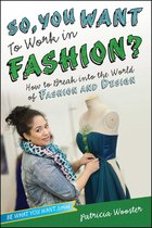 Be What You Want - So, You Want to Work in Fashion?