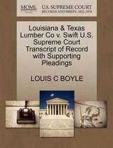 Louisiana & Texas Lumber Co V. Swift U.S. Supreme Court Transcript of Record with Supporting Pleadings
