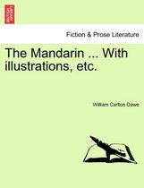 The Mandarin ... with Illustrations, Etc.