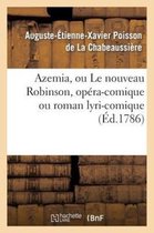 Arts- Azemia, Ou Le Nouveau Robinson, Op�ra-Comique Ou Roman Lyri-Comique