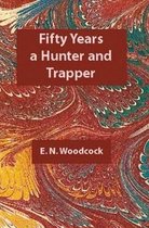 Fifty Years a Hunter and Trapper