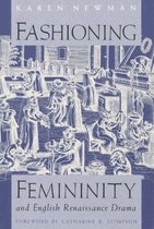 Fashioning Femininity & English Renaissance Drama