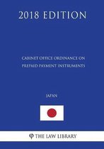 Cabinet Office Ordinance on Prepaid Payment Instruments (Japan) (2018 Edition)