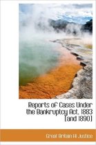 Reports of Cases Under the Bankruptcy ACT, 1883 [And 1890]