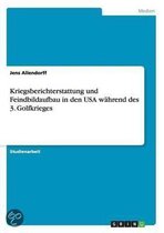 Kriegsberichterstattung Und Feindbildaufbau in Den USA Wahrend Des 3. Golfkrieges