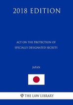 Act on the Protection of Specially Designated Secrets (Japan) (2018 Edition)