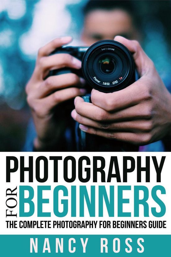 Photography for Beginners: The Complete Photography For Begi ... - cover