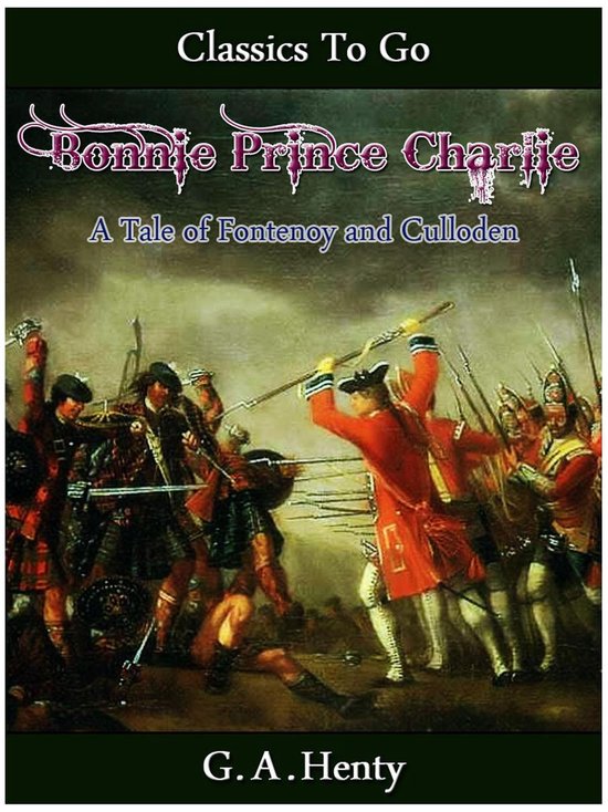 Bonnie Prince Charlie : A Tale Of Fontenoy And Culloden Book By G. A. G