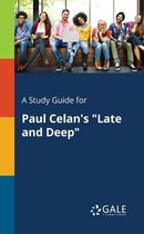 A Study Guide for Paul Celan's "Late and Deep"