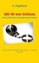 Mit 40 war Schluss!