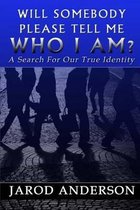 Will Somebody Please Tell Me Who I AM?
