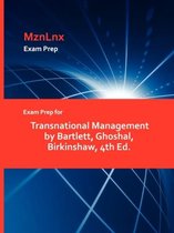 Exam Prep for Transnational Management by Bartlett, Ghoshal, Birkinshaw, 4th Ed.
