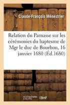 Relation Du Parnasse Sur Les C�r�monies Du Baptesme de Mgr Le Duc de Bourbon