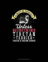 Always Be Yourself Unless You Can Be A Tibetan Terrier Then Be A Tibetan Terrier: Storyboard Notebook 16