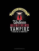 Always Be Yourself Unless You Can Be A Vampire Then Be A Vampire: Storyboard Notebook 16