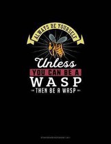 Always Be Yourself Unless You Can Be A Wasp Then Be A Wasp: Storyboard Notebook 16