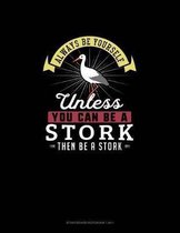 Always Be Yourself Unless You Can Be A Stork Then Be A Stork: Storyboard Notebook 16