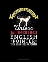 Always Be Yourself Unless You Can Be An English Pointer Then Be An English Pointer