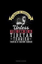 Always Be Yourself Unless You Can Be A Tibetan Terrier Then Be A Tibetan Terrier