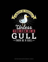 Always Be Yourself Unless You Can Be A Gull Then Be A Gull: Knitting Graph Paper Notebook - 4