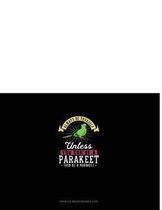 Always Be Yourself Unless You Can Be a Parakeet Then Be a Parakeet