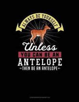 Always Be Yourself Unless You Can Be an Antelope Then Be an Antelope