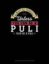 Always Be Yourself Unless You Can Be a Puli Then Be a Puli
