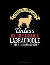 Always Be Yourself Unless You Can Be A Labradoodle Then Be A Labradoodle