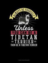 Always Be Yourself Unless You Can Be A Tibetan Terrier Then Be A Tibetan Terrier