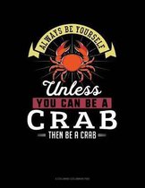 Always Be Yourself Unless You Can Be a Crab Then Be a Crab