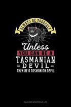 Always Be Yourself Unless You Can Be A Tasmanian Devil Then Be A Tasmanian Devil