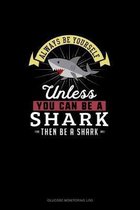 Always Be Yourself Unless You Can Be A Shark Then Be A Shark