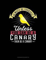 Always Be Yourself Unless You Can Be a Canary Then Be a Canary