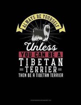 Always Be Yourself Unless You Can Be a Tibetan Terrier Then Be a Tibetan Terrier
