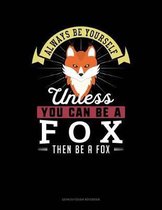 Always Be Yourself Unless You Can Be a Fox Then Be a Fox