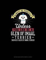 Always Be Yourself Unless You Can Be A Glen of Imaal Terrier Then Be A Glen of Imaal Terrier: Knitting Graph Paper Notebook - 4