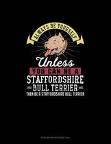 Always Be Yourself Unless You Can Be A Staffordshire Bull Terrier Then Be A Staffordshire Bull Terrier: Storyboard Notebook 16