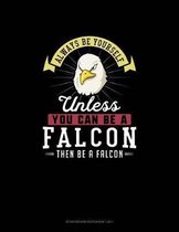 Always Be Yourself Unless You Can Be A Falcon Then Be A Falcon: Storyboard Notebook 16