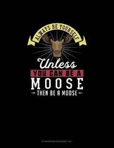 Always Be Yourself Unless You Can Be A Moose Then Be A Moose: Storyboard Notebook 16