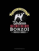 Always Be Yourself Unless You Can Be A Borzoi Then Be A Borzoi: Storyboard Notebook 16